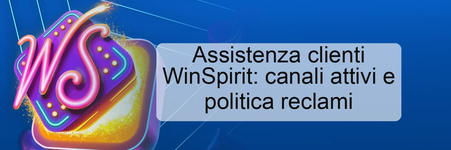 Assistenza clienti WinSpirit: canali attivi e politica reclami Assistenza clienti WinSpirit: canali attivi e politica reclami