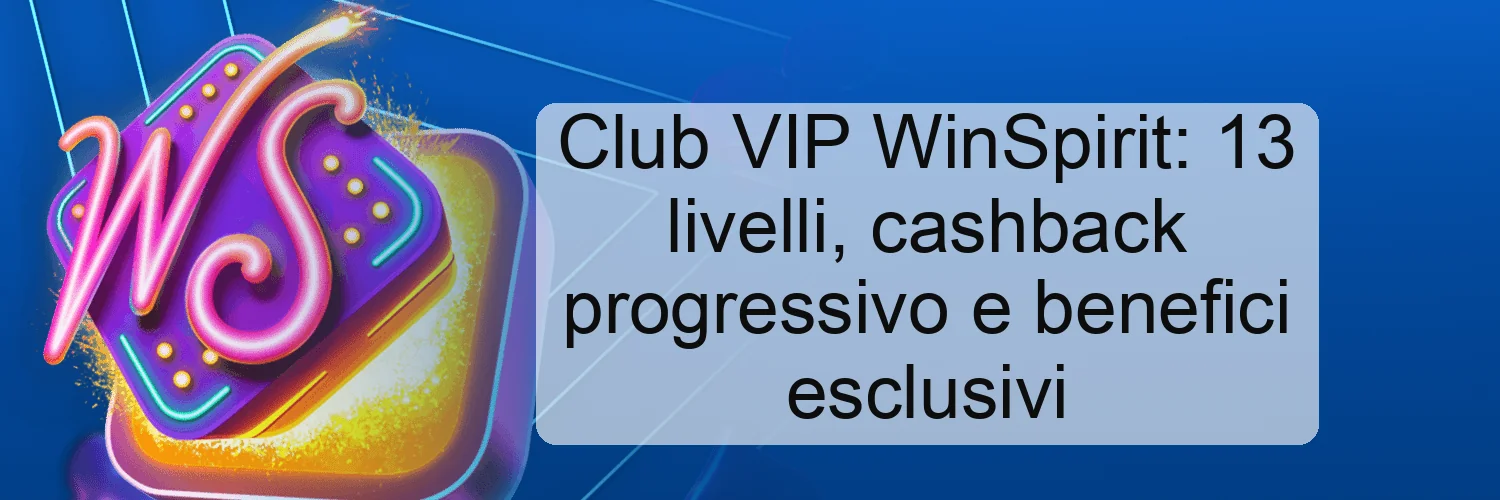 Club VIP WinSpirit: 13 livelli, cashback progressivo e benefici esclusivi Club VIP WinSpirit: 13 livelli, cashback progressivo e benefici esclusivi