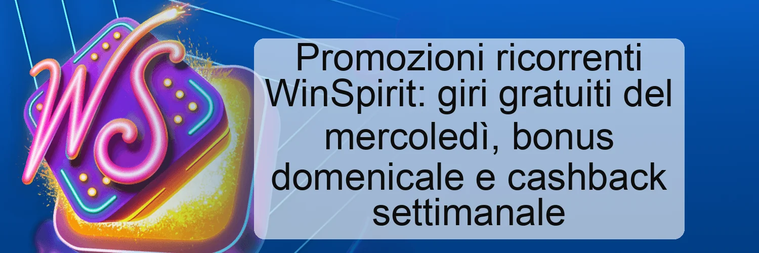 Promozioni ricorrenti WinSpirit: giri gratuiti del mercoledì, bonus domenicale e cashback settimanale Promozioni ricorrenti WinSpirit: giri gratuiti del mercoledì, bonus domenicale e cashback settimanale